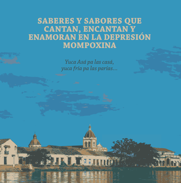 SABERES Y SABORES QUE CANTAN, ENCANTAN Y ENAMORAN EN LA DEPRESIÓN MOMPOXINA
